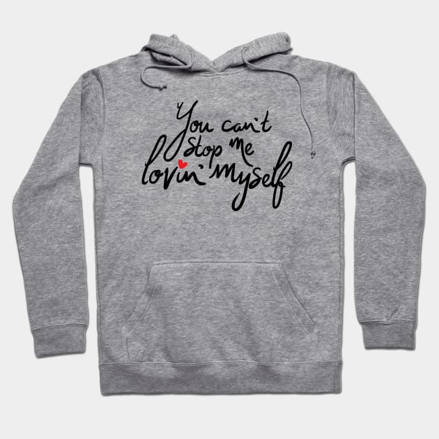 You Cannot Stop Me Loving Myself Lettering Design Hoodie by Khotekmei